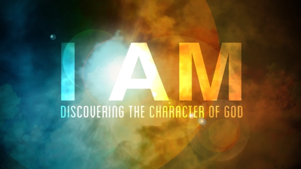 I AM: Discovering the Character of God