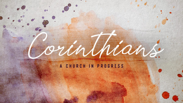 Corinthians: A Church in Progress