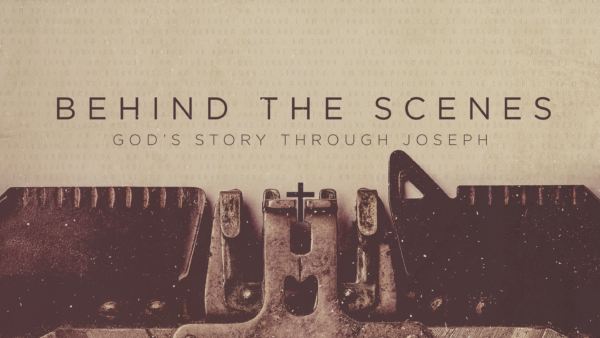 Behind the Scenes: God's Story Through Joseph