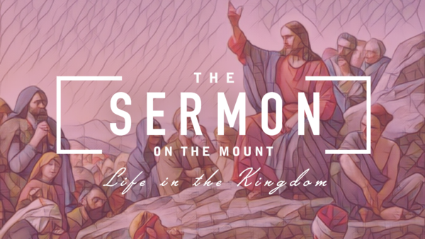 The Sermon on the Mount: Life in the Kingdom