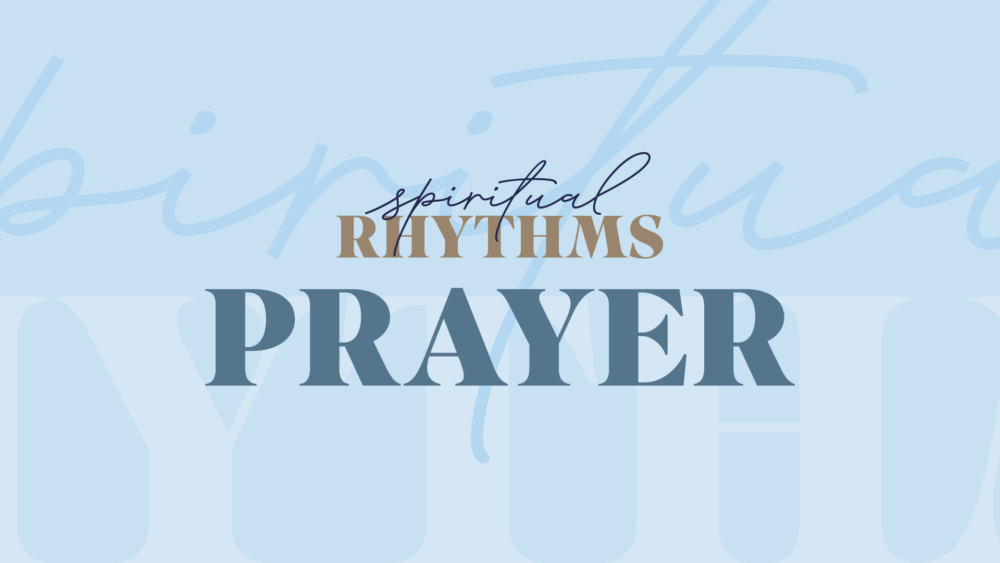 Spiritual Rhythms | Prayer